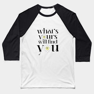 What's Yours Will Find You Baseball T-Shirt